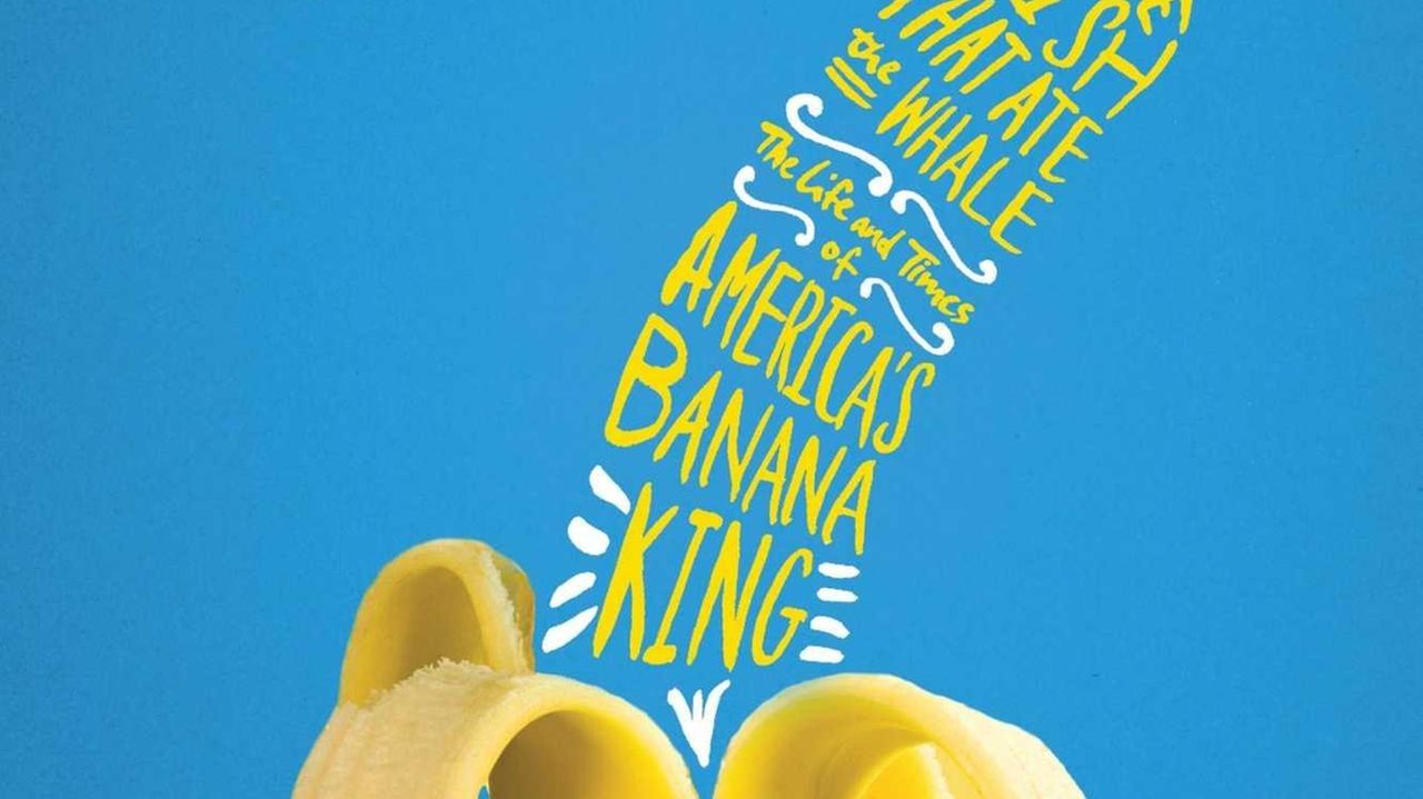 Review Rich Cohen's bio of United Fruit "Banana Man" Newsday