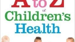 "The A to Z of Children's Health," a parent's guide...